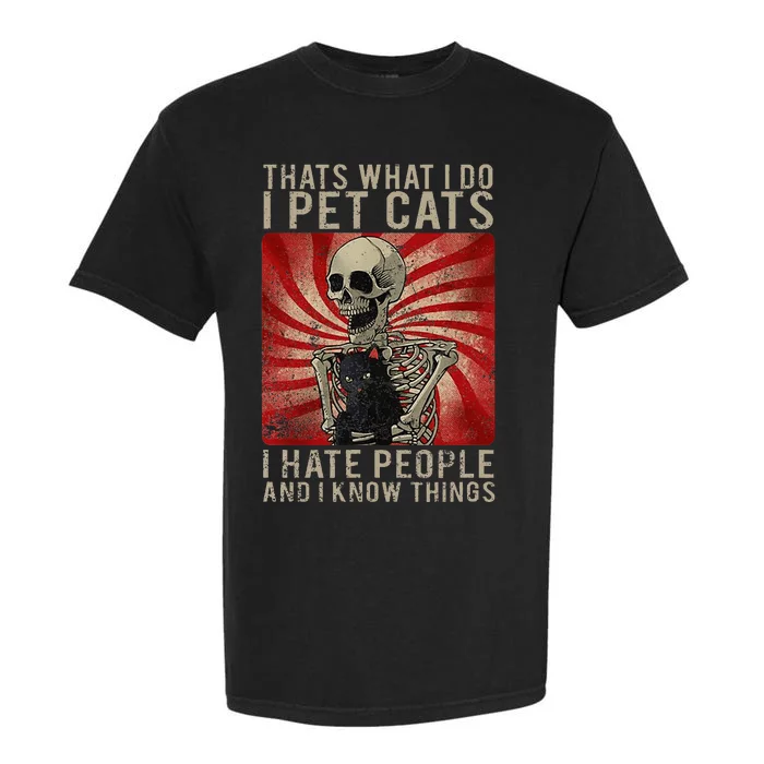 Thats What I Do I Pet Cats I Hate People And Know Things Garment-Dyed Heavyweight T-Shirt