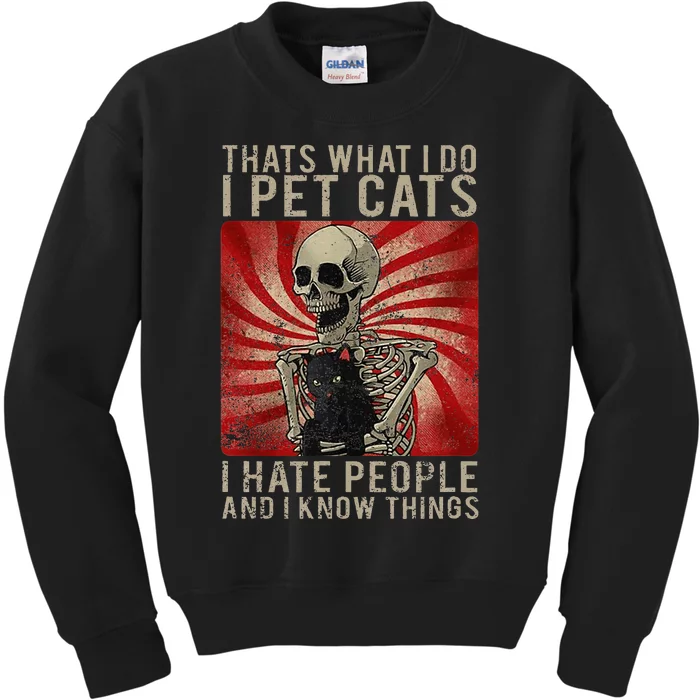 Thats What I Do I Pet Cats I Hate People And Know Things Kids Sweatshirt