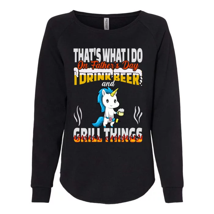 Thats What I Do I Beer And Grill Things Fathers Day Gift Womens California Wash Sweatshirt