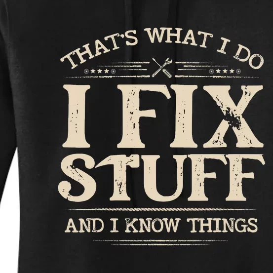 That's What I Do I Fix Stuff And I Know Things Funny Saying Women's Pullover Hoodie