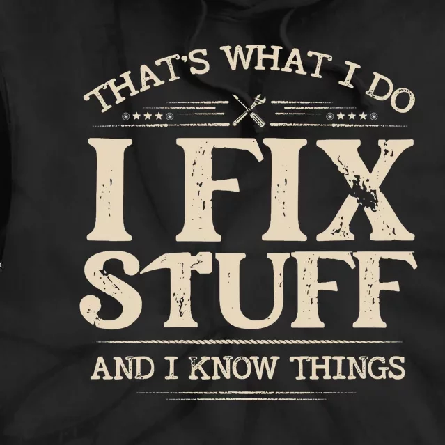 That's What I Do I Fix Stuff And I Know Things Funny Saying Tie Dye Hoodie