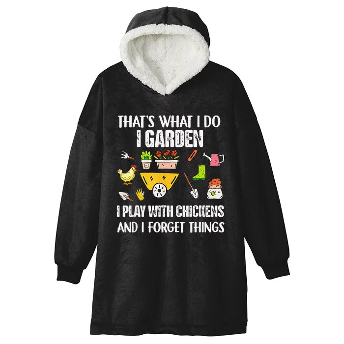 Thats What I Do I Garden I Play With Chickens Forget Things Hooded Wearable Blanket