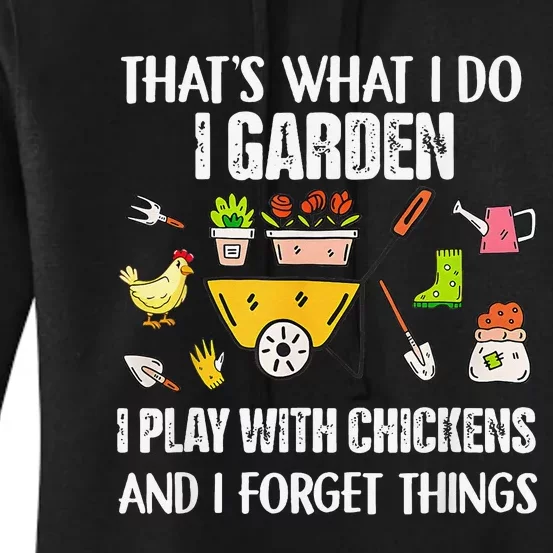 Thats What I Do I Garden I Play With Chickens Forget Things Women's Pullover Hoodie