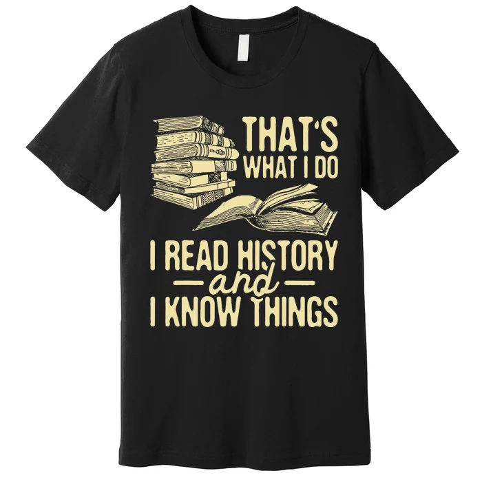 That's What I Do I Read Books And I Know Things Reading Premium T-Shirt