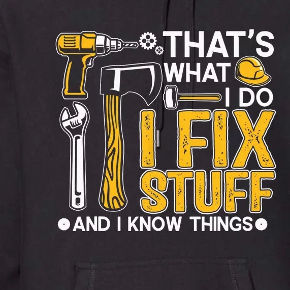 That's What I Do I Fix Stuff And I Know Things Funny Saying Premium Hoodie