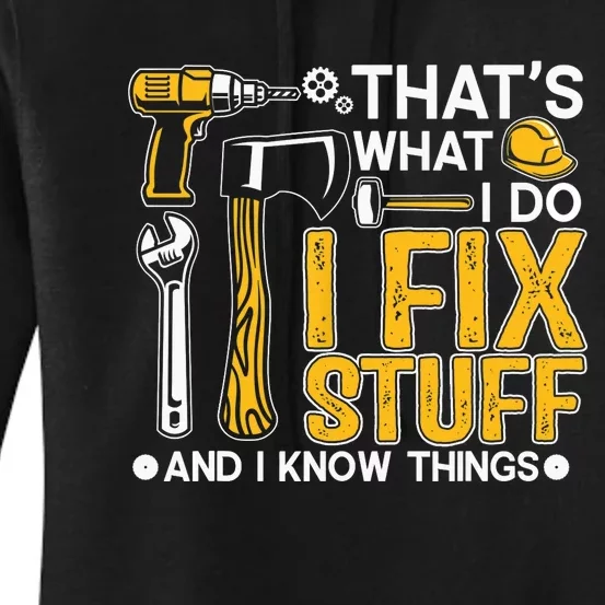 That's What I Do I Fix Stuff And I Know Things Funny Saying Women's Pullover Hoodie