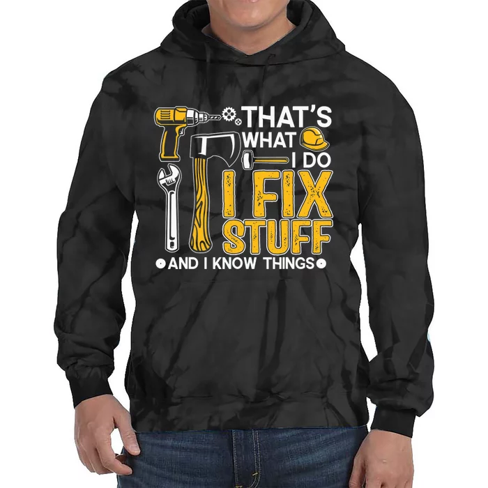 That's What I Do I Fix Stuff And I Know Things Funny Saying Tie Dye Hoodie