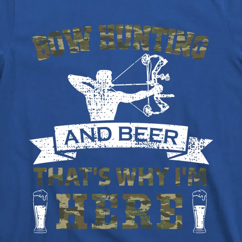 Thats Why Im Here Bow Hunting And Beer Cool Gift T-Shirt