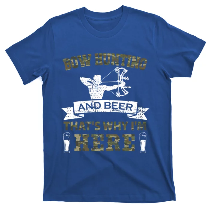 Thats Why Im Here Bow Hunting And Beer Cool Gift T-Shirt