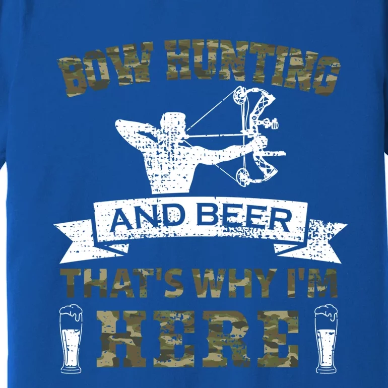 Thats Why Im Here Bow Hunting And Beer Cool Gift Premium T-Shirt