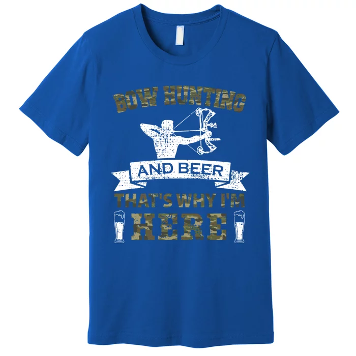 Thats Why Im Here Bow Hunting And Beer Cool Gift Premium T-Shirt