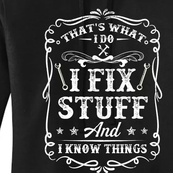 That's What I Do I Fix Stuff And I Know Things Funny Saying Women's Pullover Hoodie