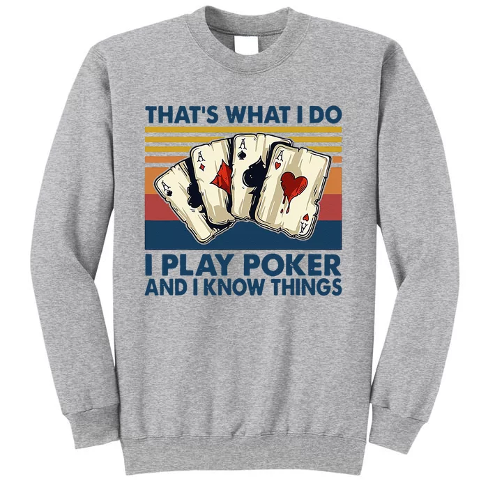 Thats What I Do I Play Poker And I Know Things Tall Sweatshirt