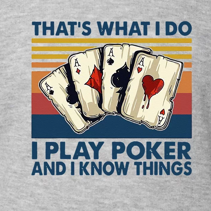 Thats What I Do I Play Poker And I Know Things Toddler Sweatshirt