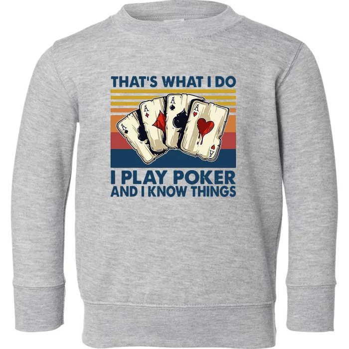 Thats What I Do I Play Poker And I Know Things Toddler Sweatshirt