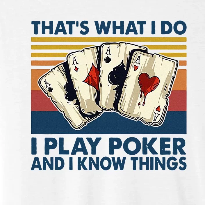 Thats What I Do I Play Poker And I Know Things ChromaSoft Performance T-Shirt