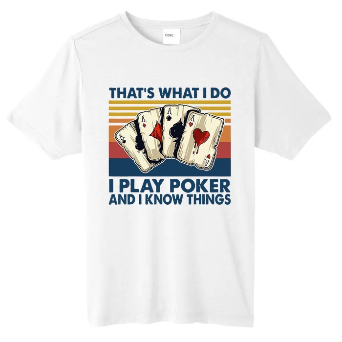 Thats What I Do I Play Poker And I Know Things ChromaSoft Performance T-Shirt