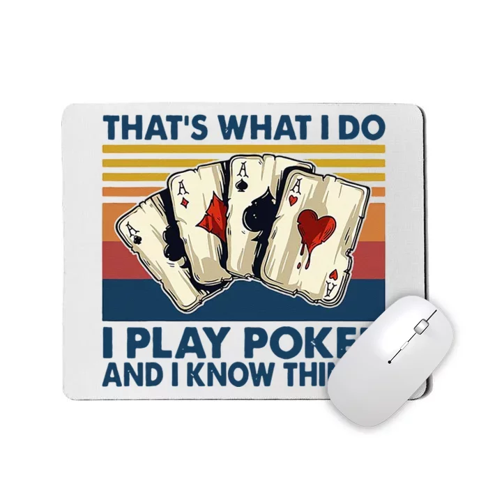 Thats What I Do I Play Poker And I Know Things Mousepad