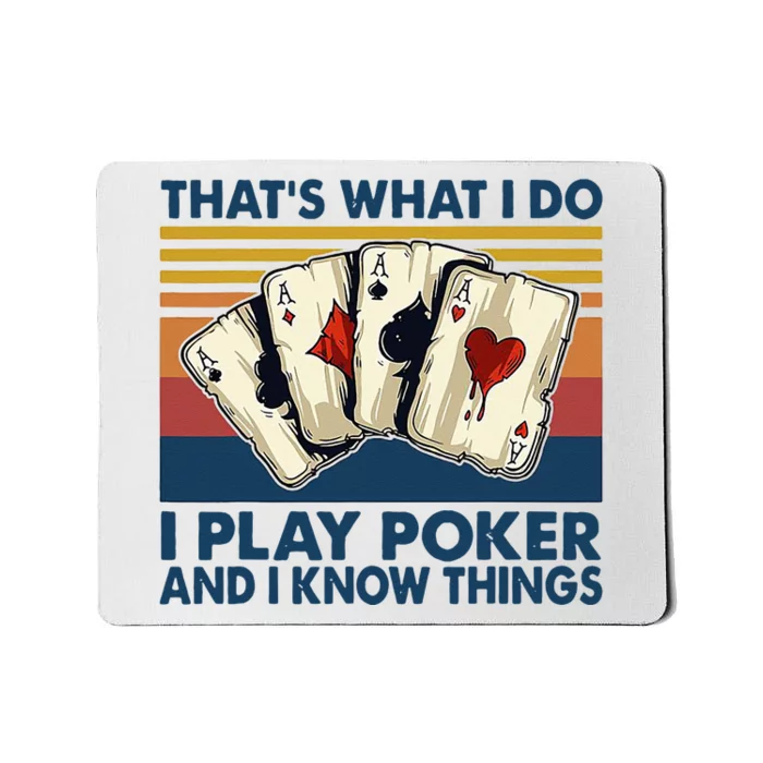 Thats What I Do I Play Poker And I Know Things Mousepad