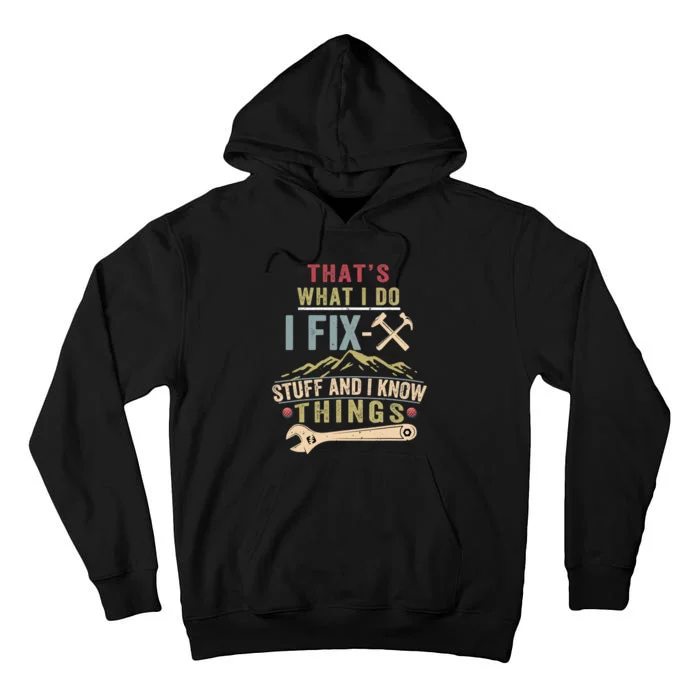 That's What I Do I Fix Stuff And I Know Things Funny Saying Tall Hoodie