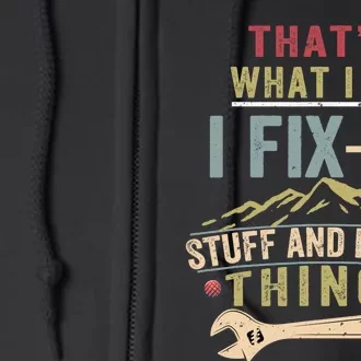 That's What I Do I Fix Stuff And I Know Things Funny Saying Full Zip Hoodie