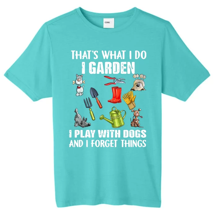 Thats What I Do I Garden I Play With Dogs And I Forget ChromaSoft Performance T-Shirt