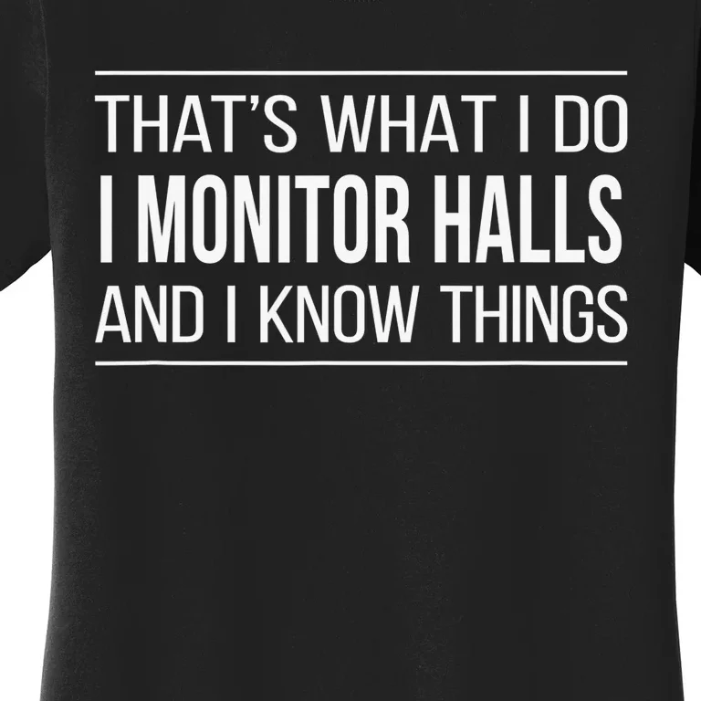 That's What I Do - I Monitor Halls And I Know Things Women's T-Shirt