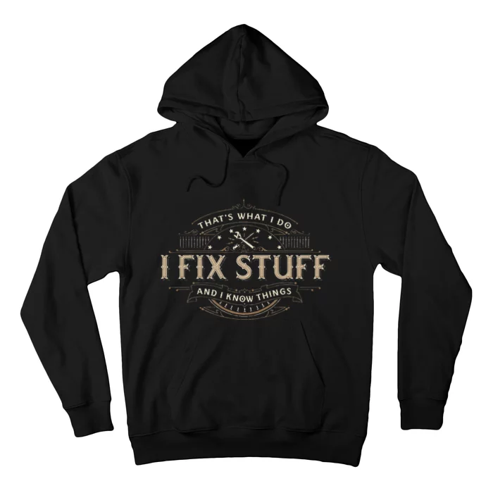 ThatS What I Do I Fix Stuff And I Know Things Hoodie