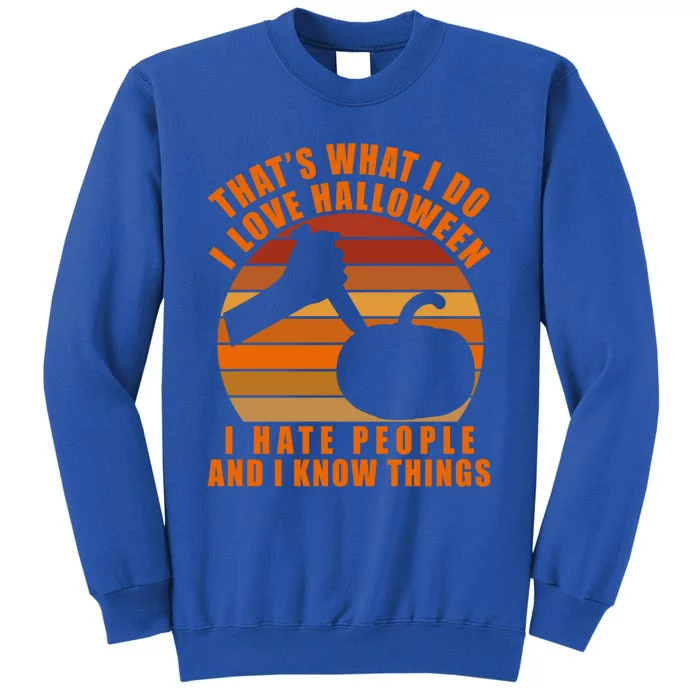 That's What I Do I Love Halloween I Hate People And Know Thing Gift Sweatshirt