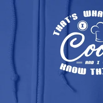 Thats What I Do Cook And I Know Things Funny Gift Sous Chef Gift Full Zip Hoodie