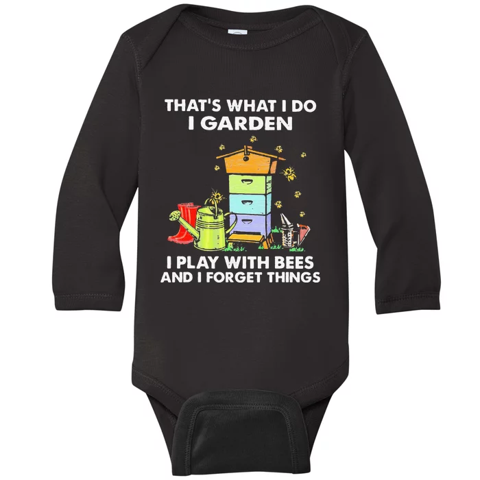 ThatS What I Do I Garden I Play With Bees & I Forget Things Baby Long Sleeve Bodysuit