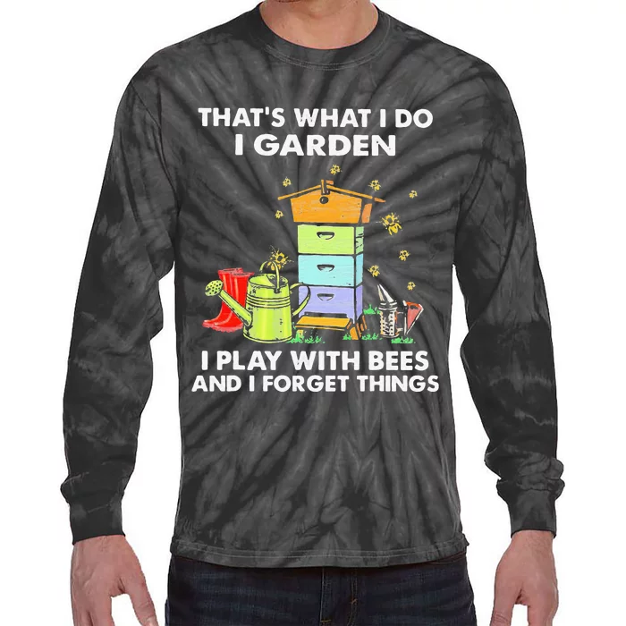 ThatS What I Do I Garden I Play With Bees & I Forget Things Tie-Dye Long Sleeve Shirt