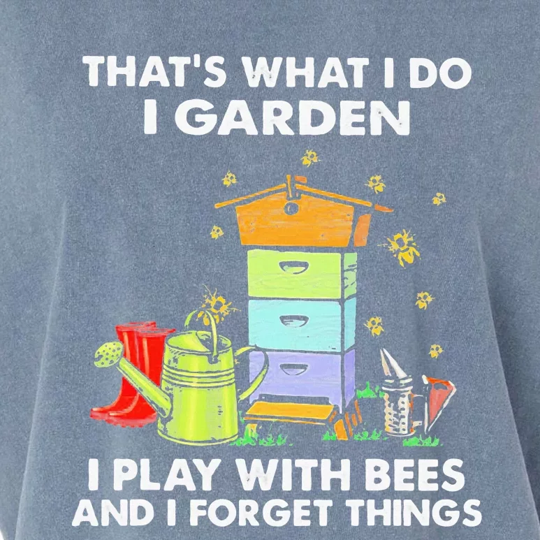 ThatS What I Do I Garden I Play With Bees & I Forget Things Garment-Dyed Women's Muscle Tee