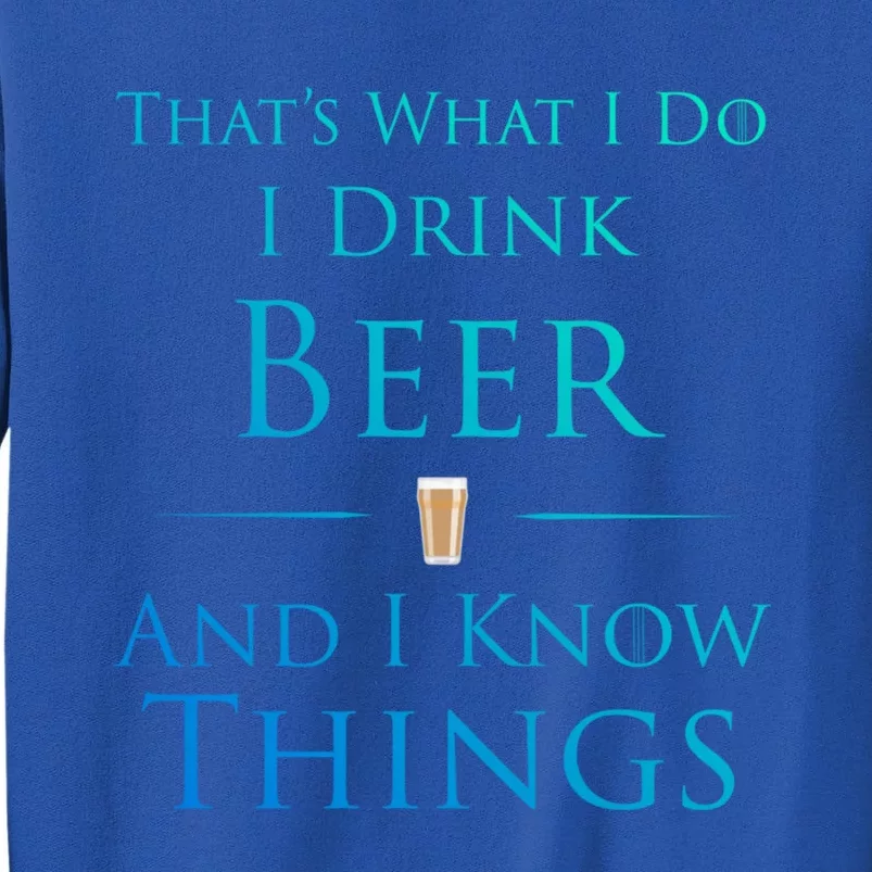 Thats What I Do I Beer And I Know Things Funny Gift Tall Sweatshirt