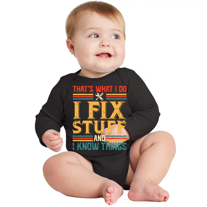 That's What I Do I Fix Stuff And I Know Things Baby Long Sleeve Bodysuit