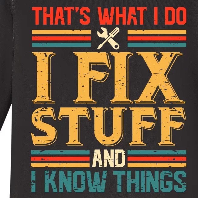 That's What I Do I Fix Stuff And I Know Things Baby Long Sleeve Bodysuit