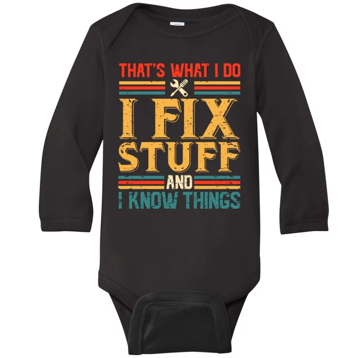 That's What I Do I Fix Stuff And I Know Things Baby Long Sleeve Bodysuit