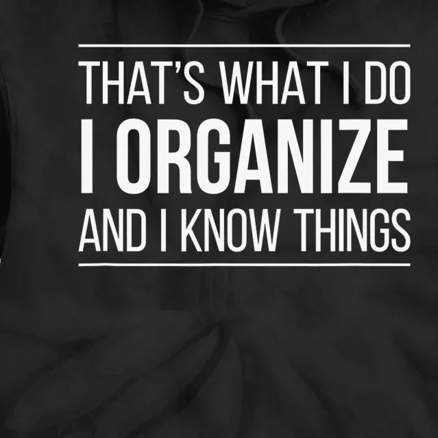 That's What I Do - I Organize And I Know Things Tie Dye Hoodie