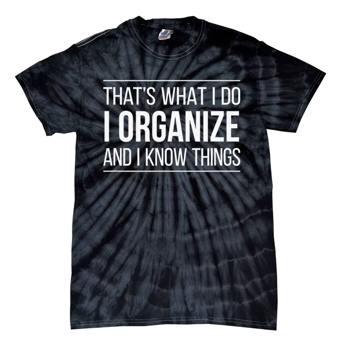 That's What I Do - I Organize And I Know Things Tie-Dye T-Shirt