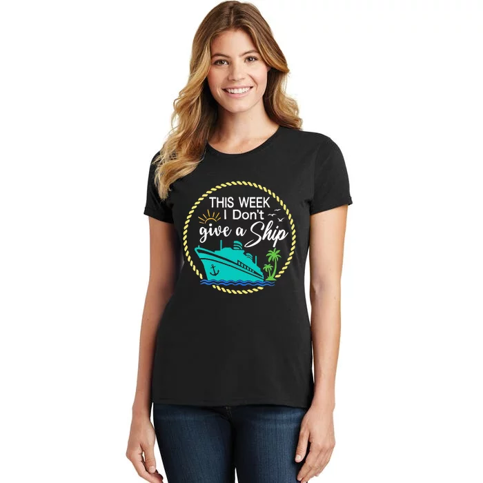 This Week I Don't Give A Ship Cruise Vacation Trip Matching Women's T-Shirt