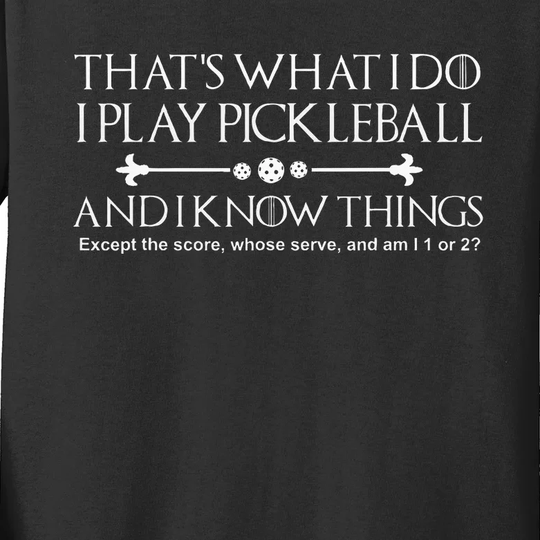 ThatS What I Do I Play Pickleball And I Know Things Except Kids Long Sleeve Shirt