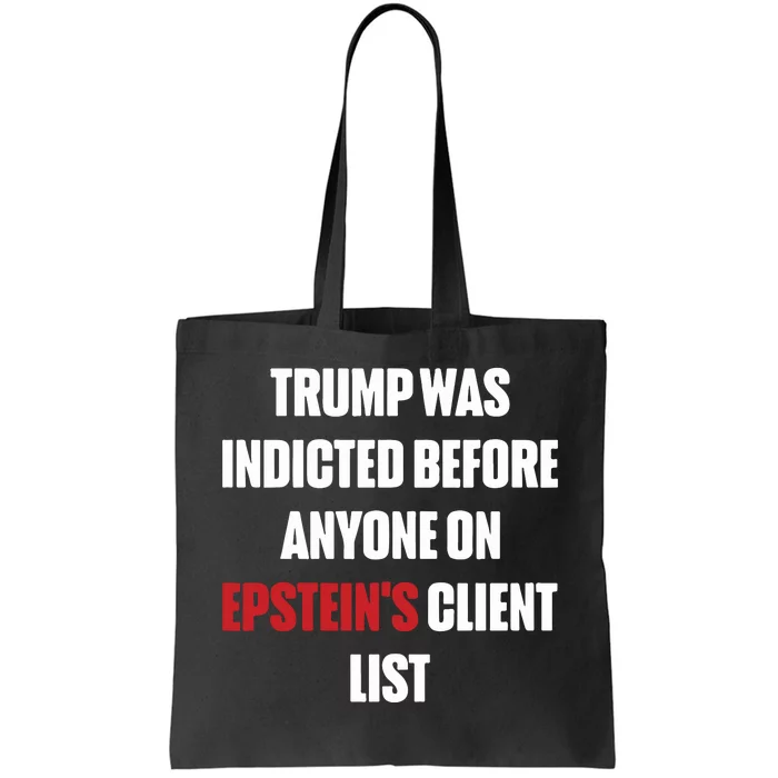 Trump Was Indicted Before Anyone On Epstein’S Client List Tote Bag