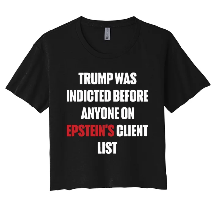 Trump Was Indicted Before Anyone On Epstein’S Client List Women's Crop Top Tee