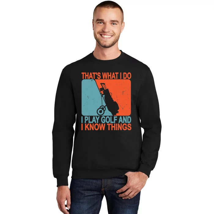 That's What I Do I Play Golfs Drink And I Know Things Sweatshirt