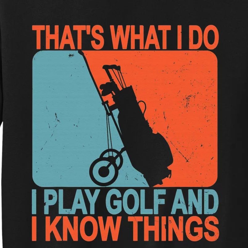 That's What I Do I Play Golfs Drink And I Know Things Sweatshirt