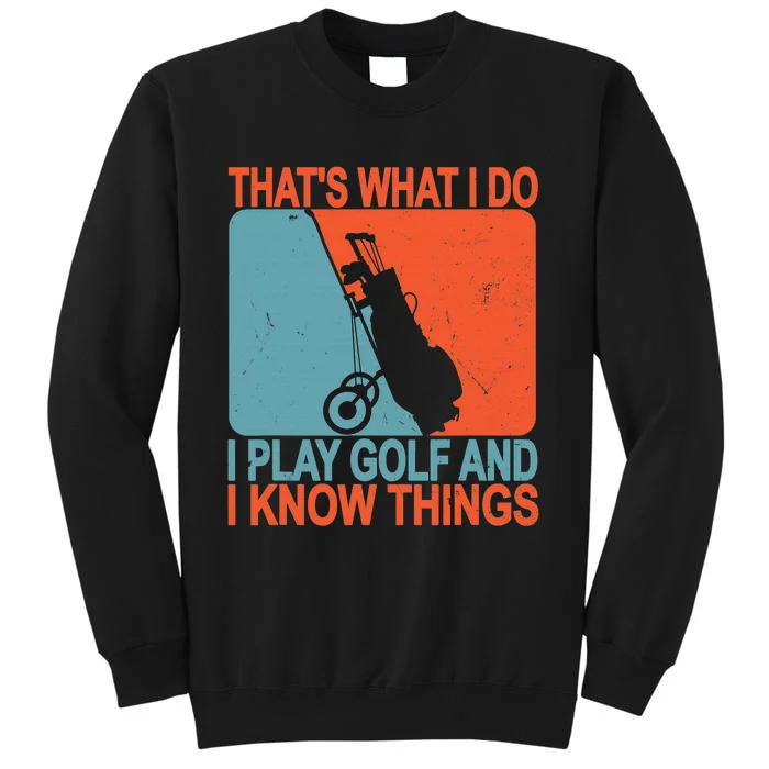 That's What I Do I Play Golfs Drink And I Know Things Sweatshirt