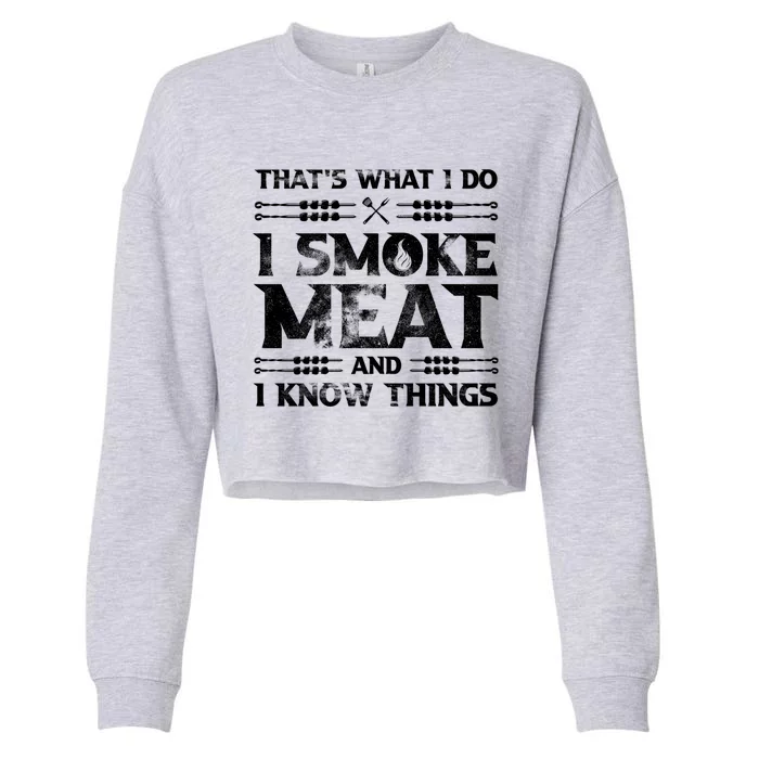 Thats What I Do I Smoke Meat And I Know Things Funny Saying Gift Cropped Pullover Crew