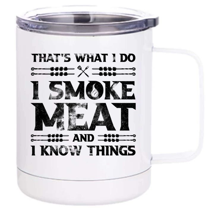 Thats What I Do I Smoke Meat And I Know Things Funny Saying Gift Front & Back 12oz Stainless Steel Tumbler Cup