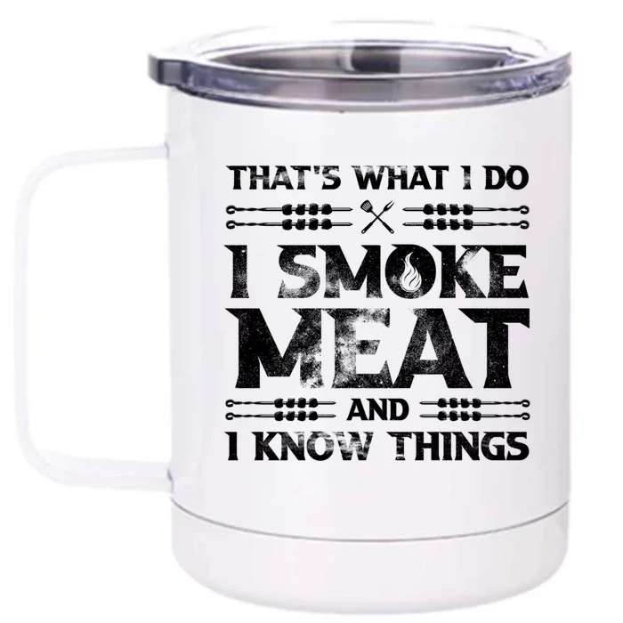 Thats What I Do I Smoke Meat And I Know Things Funny Saying Gift Front & Back 12oz Stainless Steel Tumbler Cup