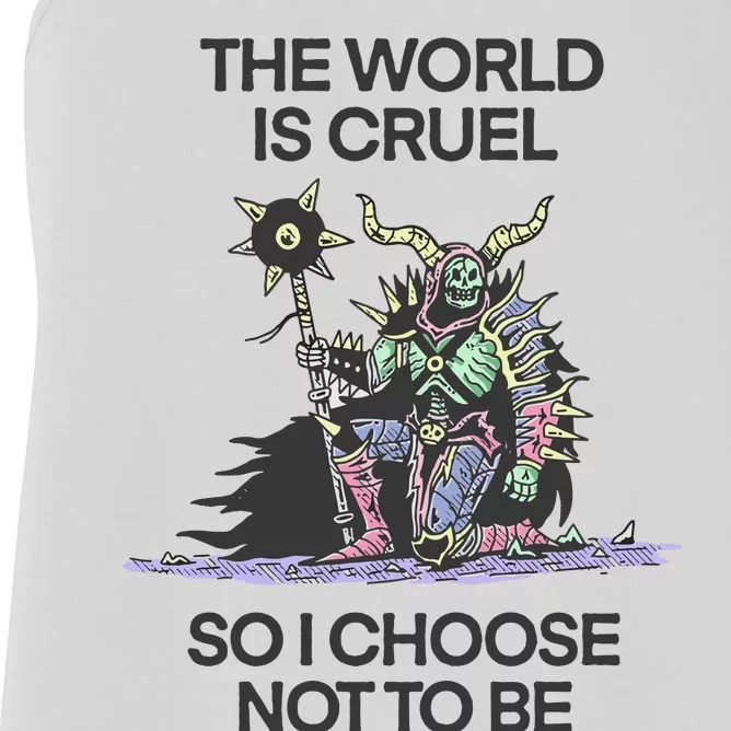 The World Is Cruel So I Choose Not To Be Women's Racerback Tank